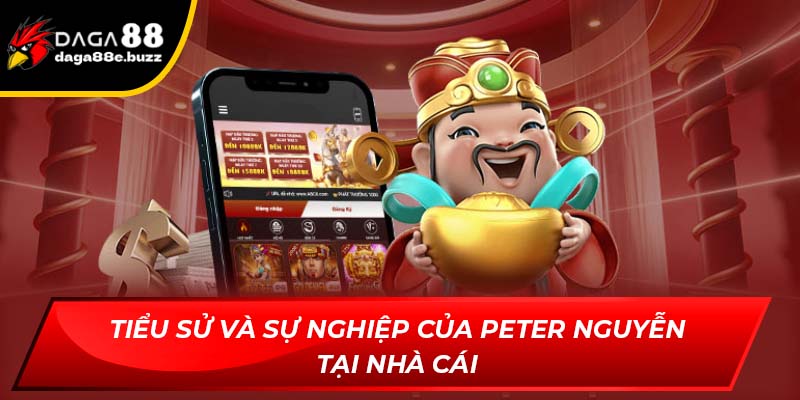 Tiểu sử và sự nghiệp của Peter Nguyễn tại nhà cái